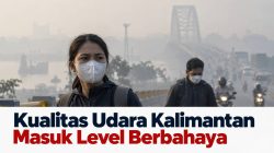 Kualitas Udara Kalimantan Masuk Level Berbahaya