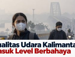 Kualitas Udara Kalimantan Masuk Level Berbahaya